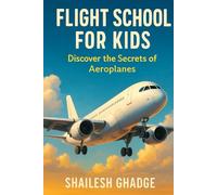 Flight School for Kids: Discover the Secrets of Aeroplanes