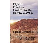 Flight To Freedom, Laws To Live By, How To Worship: Exodus Devotionals