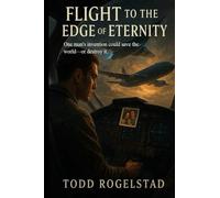 Flight to the Edge of Eternity: One mans invention could save the world-or destroy it