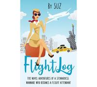 Flightlog: The Novel Adventures Of A Stewardess Wannabe Who Becomes A Flight Attendant
