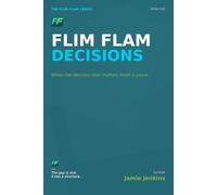 Flim Flam Decisions: When the decision that matters most is yours.