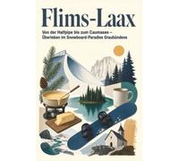 Flims-Laax: Von der Halfpipe bis zum Caumasee - Überleben im Snowboard-Paradies Graubündens. Das perfekte Geschenk für Einheimische & Zugezogene rund um Flims, Laax & Chur.