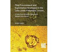 Flint Procurement And Exploitation Strategies In The Late Lower Paleolithic Levant