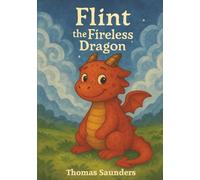 Flint the Fireless Dragon: A story about courage, kindness, and celebrating differences (Ages 4-7)