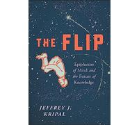 The Flip: Epiphanies of Mind and the Future of Knowledge - [Livre en VO] Jeffrey J Kripal (Auteur)