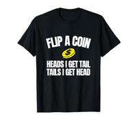 Flip A Coin Heads I Get Tail Drôle Unhinged Word Play Meme T-Shirt