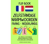 Flip Book Zelfstandige Naamwoorden Frans-Nederlands: 250 zinvolle zelfstandige naamwoorden in het Frans voor dagelijkse communicatie