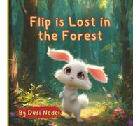 Flip is Lost in the Forest: A Little Bunny's Adventure away from Home