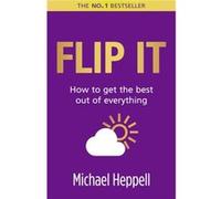 Flip It: How to Get the Best Out of Everything Heppell, Michael (Auteur)
