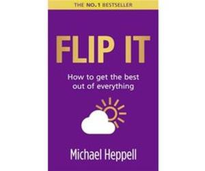 Flip It: How to Get the Best Out of Everything Heppell, Michael (Auteur)