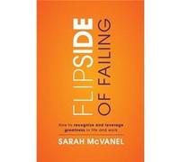 Flip Side of Failing How to Recognize and Leverage Greatness in Life and Work - Sarah McVanel - Draft2Digital - Livre en Anglais Sarah McVanelSarah McVanel (Auteur)