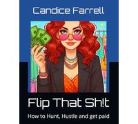 Flip That Sh!t: How to Hunt, Hustle and get paid