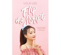 Flip the Script: A Heartfelt Young Adult Romance of K-Drama Tropes, Fake Dating, and On-Screen Rivalry