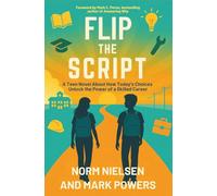 Flip the Script: A Teen Novel About How Today’s Choices Unlock the Power of a Skilled Career