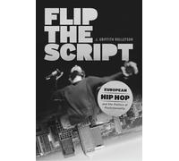 Flip the Script: European Hip Hop and the Politics of Postcoloniality