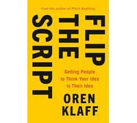 Flip the Script: Getting People to Think Your Idea Is Their Idea