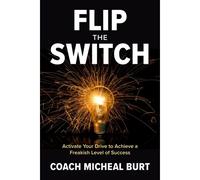 Flip The Switch: Activate Your Drive To Achieve A Freakish Level Of Success