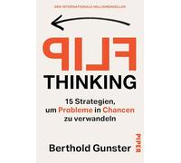 FLIP Thinking: 15 Strategien, um Probleme in Chancen zu verwandeln | Kreatives Denken für eine optimale Problemlösung - der internationale Millionenseller
