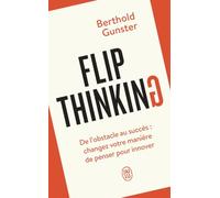 Flip Thinking: De l'obstacle au succès : changez votre manière de penser pour innover