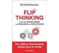 Flip thinking: L'art de transformer un problème en opportunité