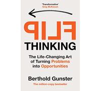 Flip Thinking: The Life-Changing Art of Turning Problems into Opportunities