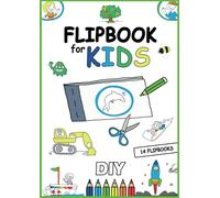 Flipbook for kids: DIY Activity Book For Kids | How To Animate a Digger, Dolphin, Sunflower, Magician, Rocket and many more | 14 Cheerful Flipbooks for boys and girls ages 5+