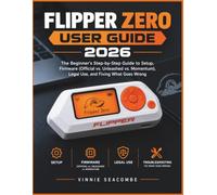 Flipper Zero User Guide 2026: The Beginner's Step-by-Step Guide to Setup, Firmware (Official vs. Unleashed vs. Momentum), Legal Use, and Fixing What Goes Wrong