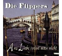 Flippers,die - Aus Liebe.Weint Man Nicht [Import]