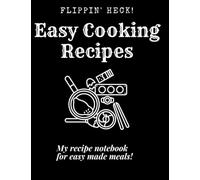 Flippin' Heck! Easy Cooking Recipes: A Recipe Notebook for Recording Your Favourite Meals