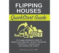 Flipping Houses QuickStart Guide by Elisa Zheng Covington Elisa Zheng Covington (Auteur)
