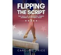 Flipping The Script: The 2024 U.S. Gymnastics Team’s Journey to Olympic Gold