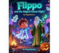Flippo and the Digital Ghost Night.: FlippoStories | children's books | Cyberpunk | Halloween | Virtual Reality | Ghosts | Hologram | Tradition |