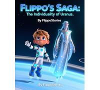 Flippo's Saga: The Individuality of Uranus: FlippoStories | children's books | space adventure | gift for a child | space hero | book series |