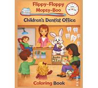 Flippy-Floppy Mopsy-Boo Children's Dentist Office Coloring Book Kids 3-6: An adventure where children visit the dentist office with the comforting ... therapy bunny, Flippy-Floppy Mopsy-Boo.