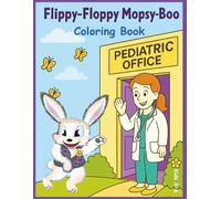 Flippy-Floppy Mopsy-Boo Pediatric Office Coloring Book: A Fun Coloring Adventure at the Doctor's Office for Kids Ages 3-6