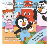 Flippy's Magic Medicine: Helping Toddlers and Kids Take Medicine Without the Tears