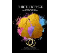 “FLIRTELLIGENCE”: THE ART OF DATING AND FLIRTING IN MARRIAGE