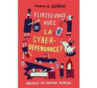 Flirtez-vous avec la cyberdépendance Manon R. Guérin (Auteur)