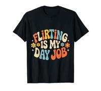 Flirting is My Day Job Rencontres Amour Romantique - T-Shirt
