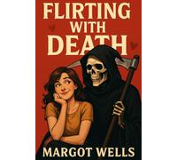 Flirting With Death: Death wears hoodies. And he’s emotionally unavailable.: A Romantic Dark Comedy About Falling for the Reaper
