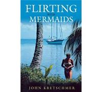 Flirting with Mermaids by John Kretschmer John Kretschmer (Auteur)