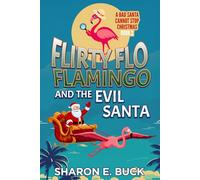 Flirty Flo Flamingo and the Evil Santa: A Bad Santa Can't Stop Christmas - Book 2