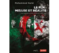 FLN, mirage et réalité Des origines à la prise du pouvoir (1945-1962) - Mohammed Harbi - Syllepse Eds - broché - Essai