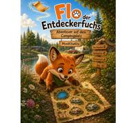Flo der Entdeckerfuchs - Abenteuer auf dem Campingplatz: Ein liebevolles Kinderbuch über Abenteuer, Freundschaft, Mut und Hilfsbereitschaft - mit Lied, Schatzsuche, Entdeckerkarten und Ausmalbildern.