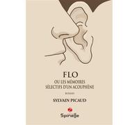Flo ou Les mémoires sélectifs d’un acouphène - Sylvain Picaud - Spinelle Eds - broché - Roman