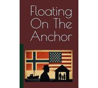 Floating On The Anchor: A Norwegian Life In America