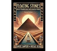 Floating Stones: Great Pyramid Built With Water Power Second Edition
