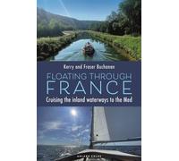 Floating Through France Cruising the inland waterways to the Med - Ms Kerry Buchanan - Adlard Coles - ebook (ePub) - Livre