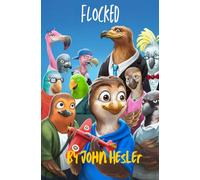 Flocked: A Funny Bird Adventure About Dreaming Big and Breaking the Rules For Ages 8 to 12