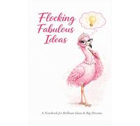 Flocking Fabulous Ideas: A Notebook For Brilliant Ideas & Big Dreams